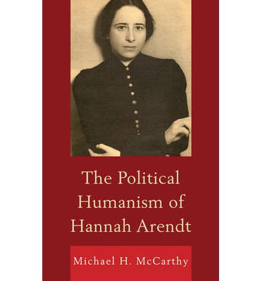 Cover for Michael H. McCarthy · The Political Humanism of Hannah Arendt (Hardcover Book) (2012)