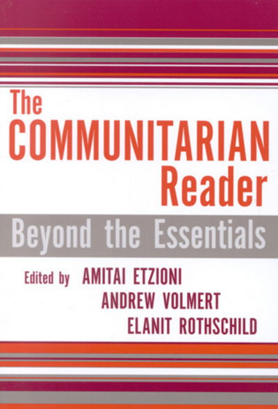 The Communitarian Reader: Beyond the Essentials - Rights & Responsibilities - Amitai Etzioni - Bøger - Rowman & Littlefield - 9780742542198 - 1. september 2004