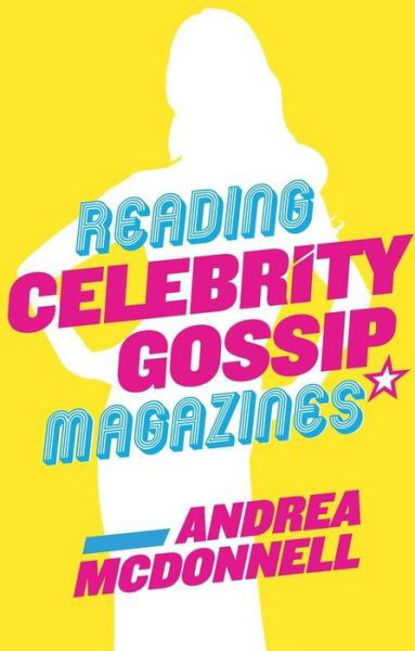 Cover for McDonnell, Andrea (Andrea McDonnell is Visiting Assistant Professor of Communication and Media Studies in the Department of English, Emmanuel College) · Reading Celebrity Gossip Magazines (Pocketbok) (2014)