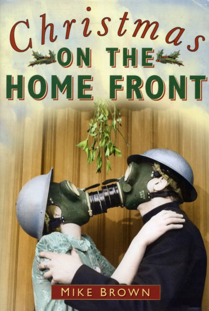 Cover for Mike Brown · Christmas on the Home Front 1939-1945 (Paperback Book) [UK edition] (2004)