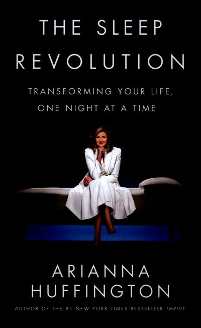 Cover for Arianna Huffington · The Sleep Revolution: Transforming Your Life, One Night at a Time (Hardcover bog) (2016)