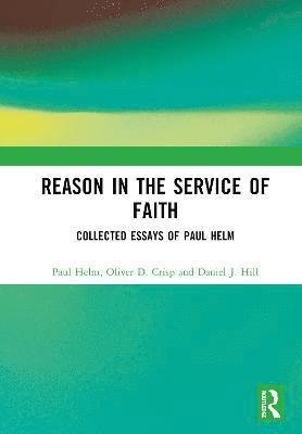 Cover for Paul Helm · Reason in the Service of Faith: Collected Essays of Paul Helm (Gebundenes Buch) (2023)