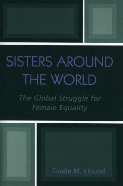 Cover for Trudie M. Eklund · Sisters Around the World: The Global Struggle for Female Equality (Paperback Book) (2004)