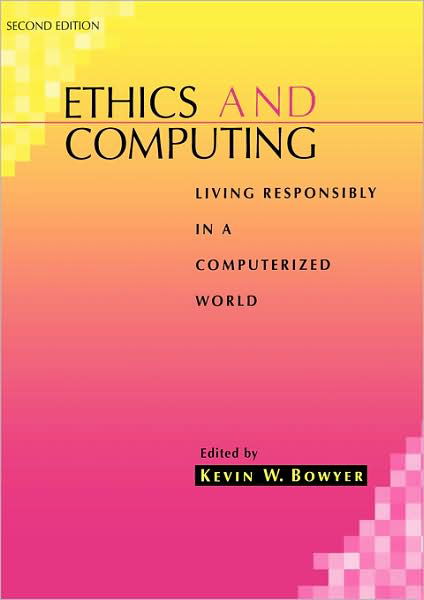 Ethics and Computing: Living Responsibly in a Computerized World - KW Bowyer - Books - John Wiley & Sons Inc - 9780780360198 - October 12, 2000