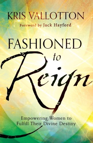 Cover for Kris Vallotton · Fashioned to Reign – Empowering Women to Fulfill Their Divine Destiny (Paperback Book) (2014)