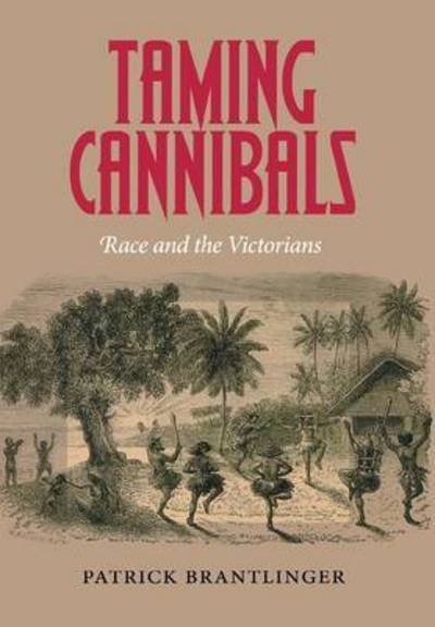 Cover for Patrick Brantlinger · Taming Cannibals: Race and the Victorians (Hardcover Book) (2011)