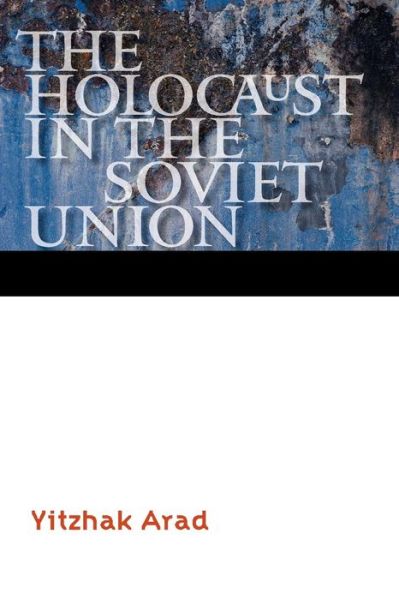 Cover for Yitzhak Arad · The Holocaust in the Soviet Union - Comprehensive History of the Holocaust (Paperback Book) (2013)