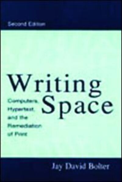 Cover for Jay David Bolter · Writing Space: Computers, Hypertext, and the Remediation of Print (Paperback Book) [2 New edition] (2001)
