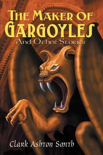The Maker of Gargoyles and Other Stories - Smith, Clark, Ashton - Kirjat - Wildside Press - 9780809511198 - sunnuntai 1. elokuuta 2004