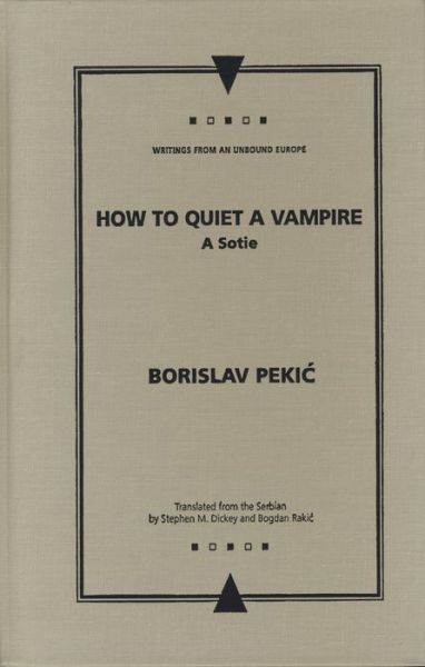 Cover for Borislav Pekic · How to Quiet a Vampire - Writings from an Unbound Europe (Hardcover Book) (2005)