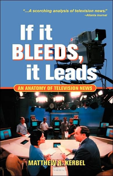 If It Bleeds, It Leads: An Anatomy Of Television News - Matthew Robert Kerbel - Livres - Taylor & Francis Inc - 9780813398198 - 3 avril 2001