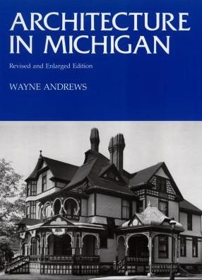 Architecture in Michigan - Wayne Andrews - Books - Wayne State University Press - 9780814317198 - September 1, 1982
