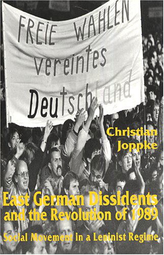 Cover for Christian Joppke · East German Dissidents and the Revolution of 1989: Social Movement in a Leninist Regime (Hardcover Book) (1994)