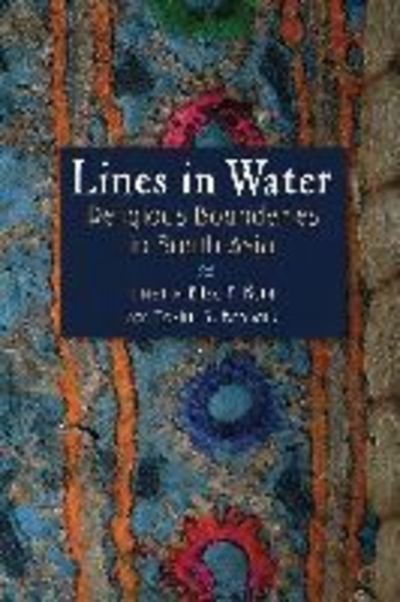 Cover for Eliza F Kent · Lines in Water: Religious Boundaries in South Asia (Hardcover Book) (2013)