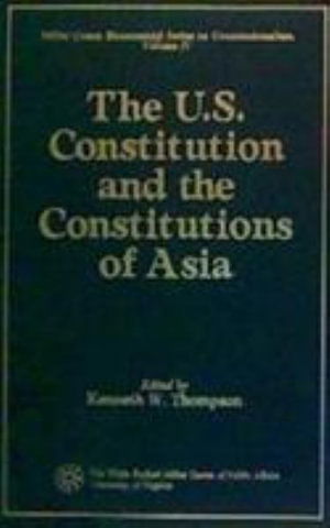 Cover for Kenneth W. Thompson · The U.S. Constitution and the Constitutions of Asia - Miller Center Bicentennial Series on Constitutionalism (Hardcover Book) (1989)