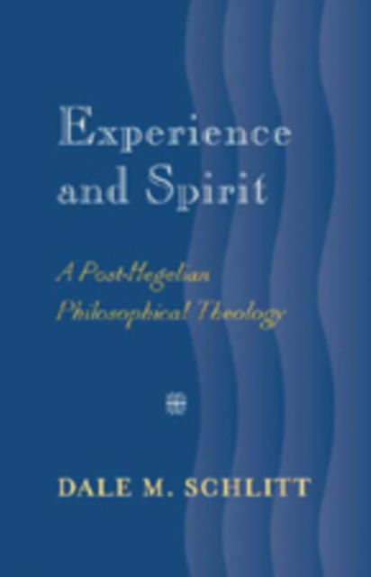 Cover for Dale M. Schlitt · Experience and Spirit: A Post-Hegelian Philosophical Theology (Hardcover Book) (2007)