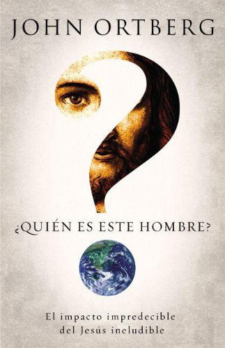 Cover for John Ortberg · ¿Quien Es Este Hombre?: El Impacto Impredecible del Jesus Ineludible (Pocketbok) [Spanish, Tra edition] (2013)