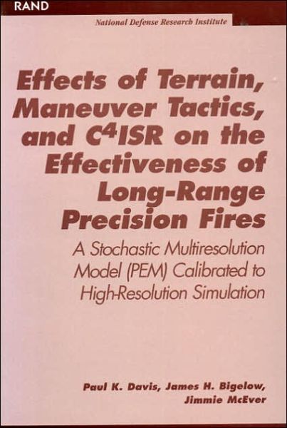 Cover for Paul K. Davis · Effects of Terrain, Maneuver Tactics, and C41sr on the Effectiveness of Long Range Precision Fires: A Stochastic Multiresolution Model (Pem) Calibrated to High-Resolution Simulation (Paperback Book) (2000)