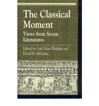 Cover for The Classical Moment: Views from Seven Literatures - Greek Studies: Interdisciplinary Approaches (Hardcover Book) (1999)