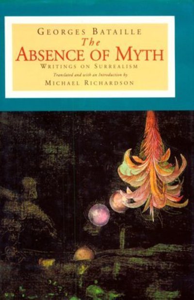Cover for Georges Bataille · The Absence of Myth: Writings on Surrealism (Innbunden bok) (1994)