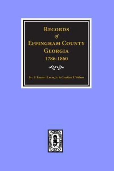 Records of Effingham County, Ga - Caroline P. Wilson - Książki - Southern Historical Pr - 9780893080198 - 14 kwietnia 2017