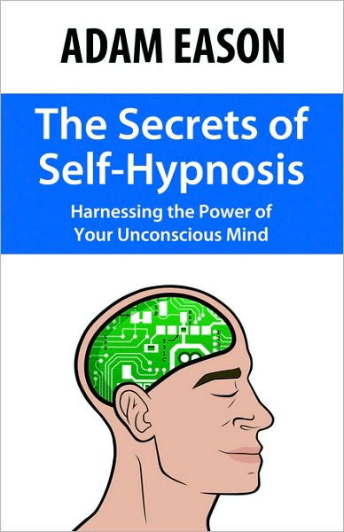 Cover for Adam Eason · The Secrets of Self-Hypnosis: Harnessing the Power of Your Unconscious Mind (Paperback Book) (2005)