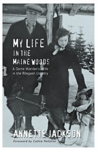 Cover for Annette Jackson · My Life in the Maine Woods: a Game Warden's Wife in the Allagash Country (Pocketbok) [First edition] (2007)
