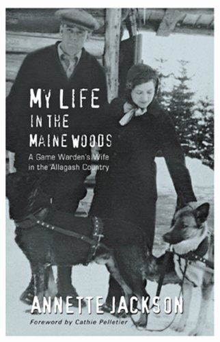 Cover for Annette Jackson · My Life in the Maine Woods: a Game Warden's Wife in the Allagash Country (Paperback Book) [First edition] (2007)