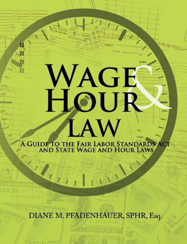 Cover for Diane M Pfadenhauer · Wage &amp; Hour Law: a Guide to the Fair Labor Standards Act and State Wage and Hour Laws (Paperback Book) (2013)