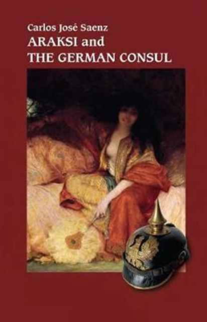 Araksi and the German Consul - Carlos Jose Saenz - Books - Heddon Publishing - 9780993210198 - April 10, 2017