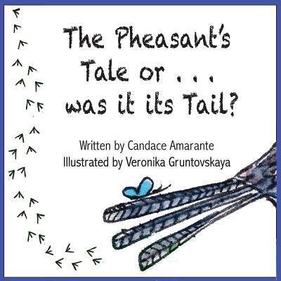 The Pheasant's Tale... Or was it its Tail? - Candace Amarante - Books - Green Bamboo Publishing - 9780993939198 - May 10, 2017