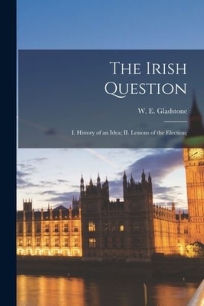 Cover for W E (William Ewart) 180 Gladstone · The Irish Question (Paperback Book) (2021)