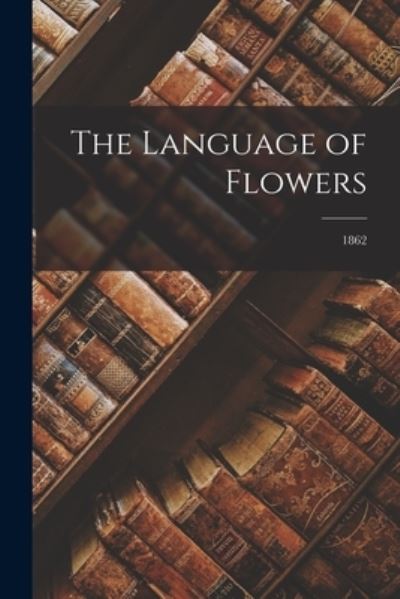 Cover for Anonymous · The Language of Flowers; 1862 (Paperback Book) (2021)