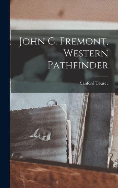 Cover for Sanford Tousey · John C. Fremont, Western Pathfinder (Hardcover Book) (2021)