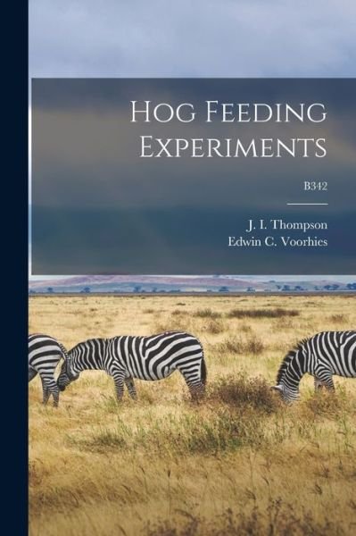Cover for J I (John Irwin) Thompson · Hog Feeding Experiments; B342 (Pocketbok) (2021)