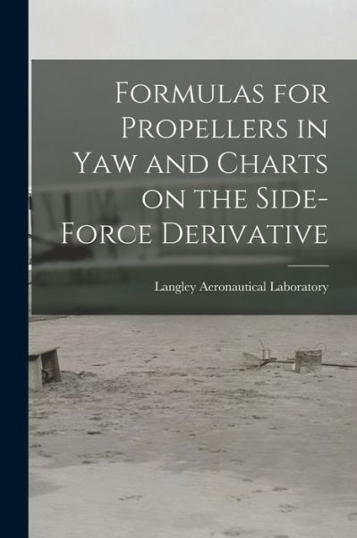 Cover for Langley Aeronautical Laboratory · Formulas for Propellers in Yaw and Charts on the Side-force Derivative (Taschenbuch) (2021)