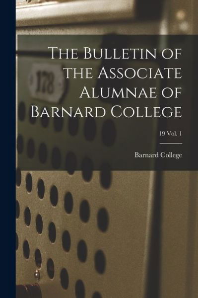 Cover for Barnard College · The Bulletin of the Associate Alumnae of Barnard College; 19 Vol. 1 (Pocketbok) (2021)