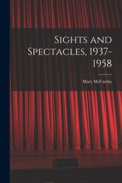 Cover for Mary 1912- McCarthy · Sights and Spectacles, 1937-1958 (Paperback Book) (2021)