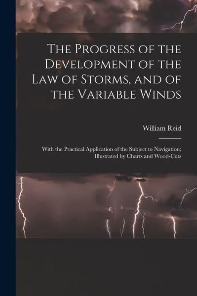 Cover for William Reid · Progress of the Development of the Law of Storms, and of the Variable Winds (Book) (2022)