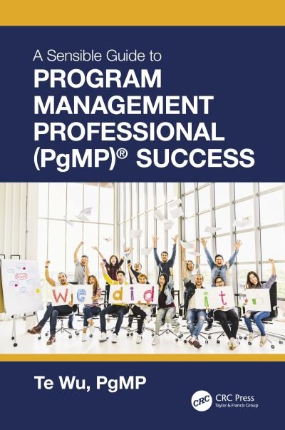The Sensible Guide to Program Management Professional (PgMP)® Success - Te Wu - Books - Taylor & Francis Ltd - 9781032033198 - July 27, 2021
