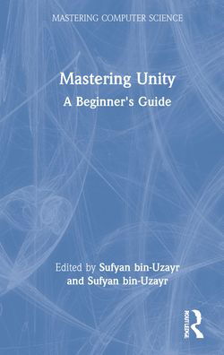 Cover for Sufyan bin Uzayr · Mastering Unity: A Beginner's Guide - Mastering Computer Science (Hardcover Book) (2022)