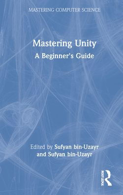 Cover for Sufyan bin Uzayr · Mastering Unity: A Beginner's Guide - Mastering Computer Science (Inbunden Bok) (2022)