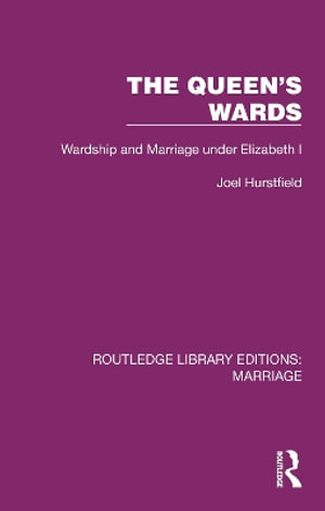 Cover for Joel Hurstfield · The Queen's Wards: Wardship and Marriage under Elizabeth I - Routledge Library Editions: Marriage (Paperback Book) (2025)