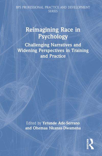 Reimagining Race in Psychology: Challenging Narratives and Widening Perspectives in Training and Practice - BPS Professional Practice and Development Series (Hardcover Book) (2024)