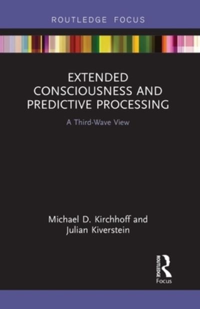 Cover for Kirchhoff, Michael D. (University of Wollongong, Australia) · Extended Consciousness and Predictive Processing: A Third Wave View - Routledge Focus on Philosophy (Paperback Book) (2023)