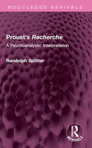 Cover for Randolph Splitter · Proust's Recherche: A Psychoanalytic Interpretation - Routledge Revivals (Paperback Book) (2025)