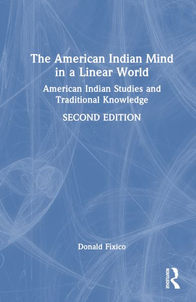 Cover for Donald L. Fixico · The American Indian Mind in a Linear World: American Indian Studies and Traditional Knowledge (Gebundenes Buch) (2024)