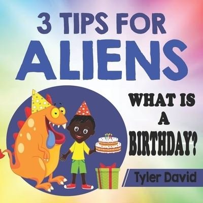 Cover for Mstr Tyler David · 3 Tips For Aliens : What is a Birthday? (Paperback Bog) (2019)