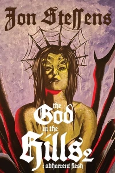 Cover for Jon Steffens · God in the Hills 2 : Abhorrent Flesh (Book) (2023)