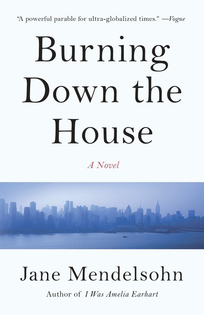 Cover for Mendelsohn · Burning Down the House: A Novel - Vintage Contemporaries (Book) (2017)